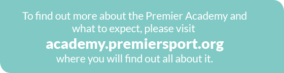 To find out more about the Premier Academy and what to expect, please visit academy.premiersport.org where you will find out all about it.