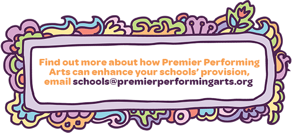 Find out more about how Premier Performing Arts can enhance your schools’ provision, email schools@premierperformingarts.org