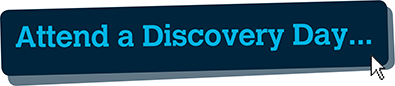 Attend a Discovery Day, click here...