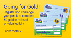 Going For Gold! Register and challenge your pupils to complete 50 golden miles of physical activity... Learn More