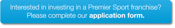 Interested in investing in a Premier Sport franchise?
Please complete our application form