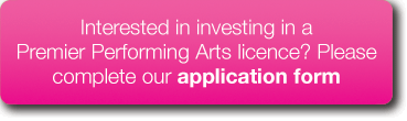 Interested in investing in a Premier Performing Arts licence? Please complete our application form