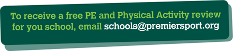 To receive a free PE  and Physical Activity review for your school, email schools@premiersport.org
